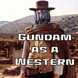 0074: Gundam as a Western