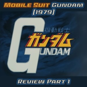 0079: Mobile Suit Gundam (1979) Review Part I