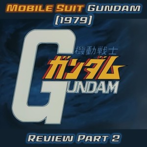 0080: Mobile Suit Gundam (1979) Review Part II