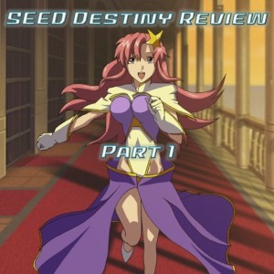 0088: Gundam SEED Destiny Review Part I