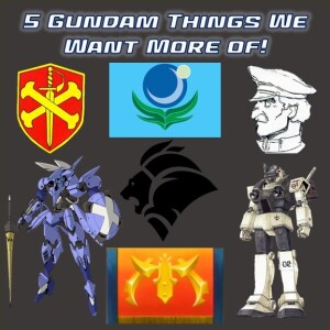 0119: Five Gundam Things We Want More Of!