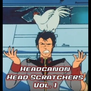 0140: Headcanon Head Scratchers (aka Gunundrums) Vol. 1