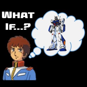 0009: What If...? Amuro Gets the Alex?  Could Zeon have Won the OYW?