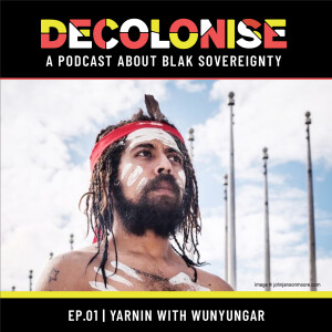 DECOLONISE. EP01 Yarnin with Wunyungar