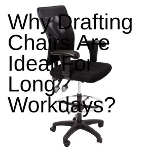 Why Drafting Chairs Are Ideal For Long Workdays?