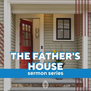 The Father’s House: 1. Finding Your Heart’s True Home in The Lord’s Prayer