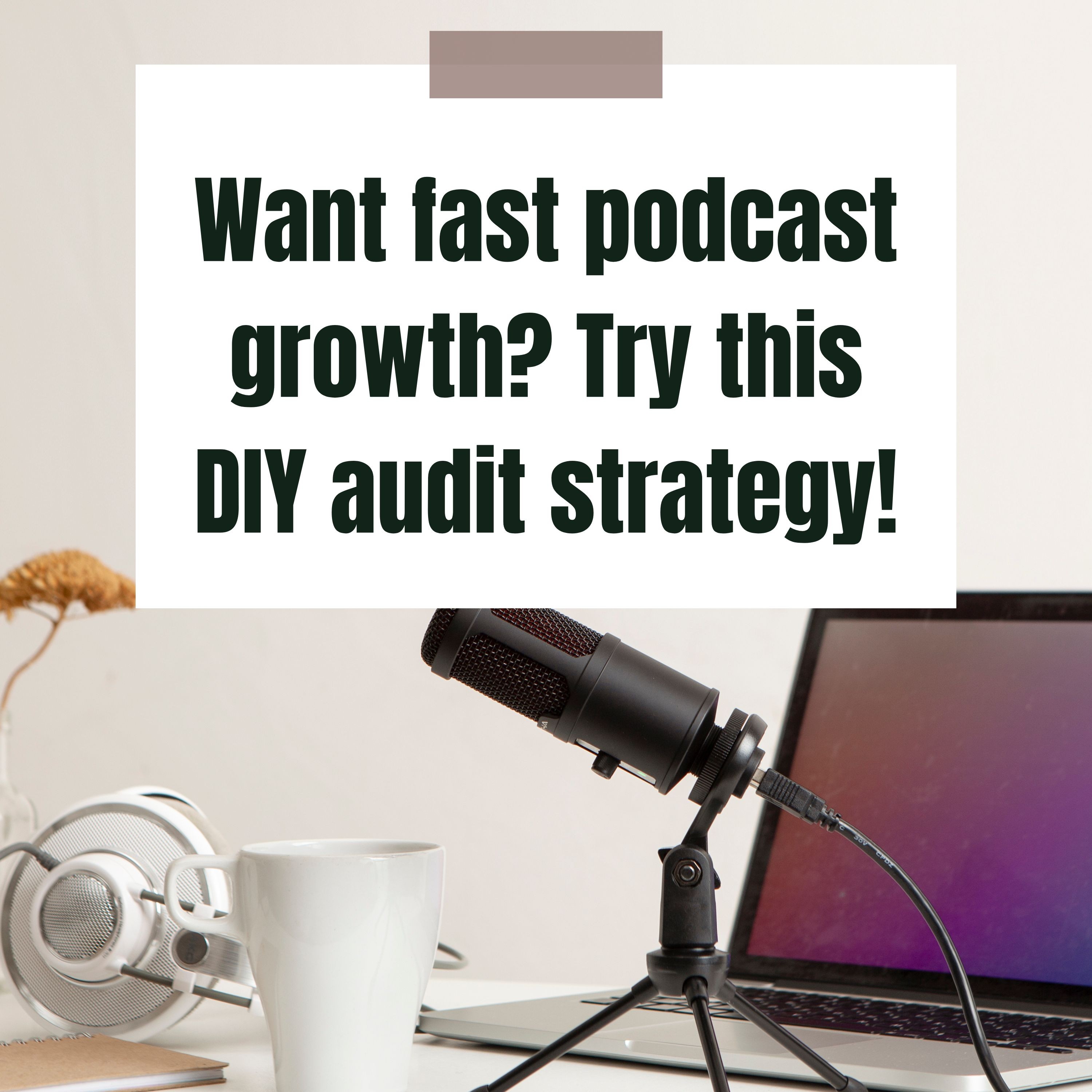 How to transform your podcast with a DIY audit