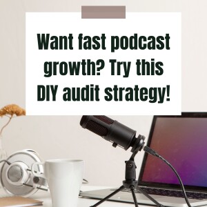 How to transform your podcast with a DIY audit
