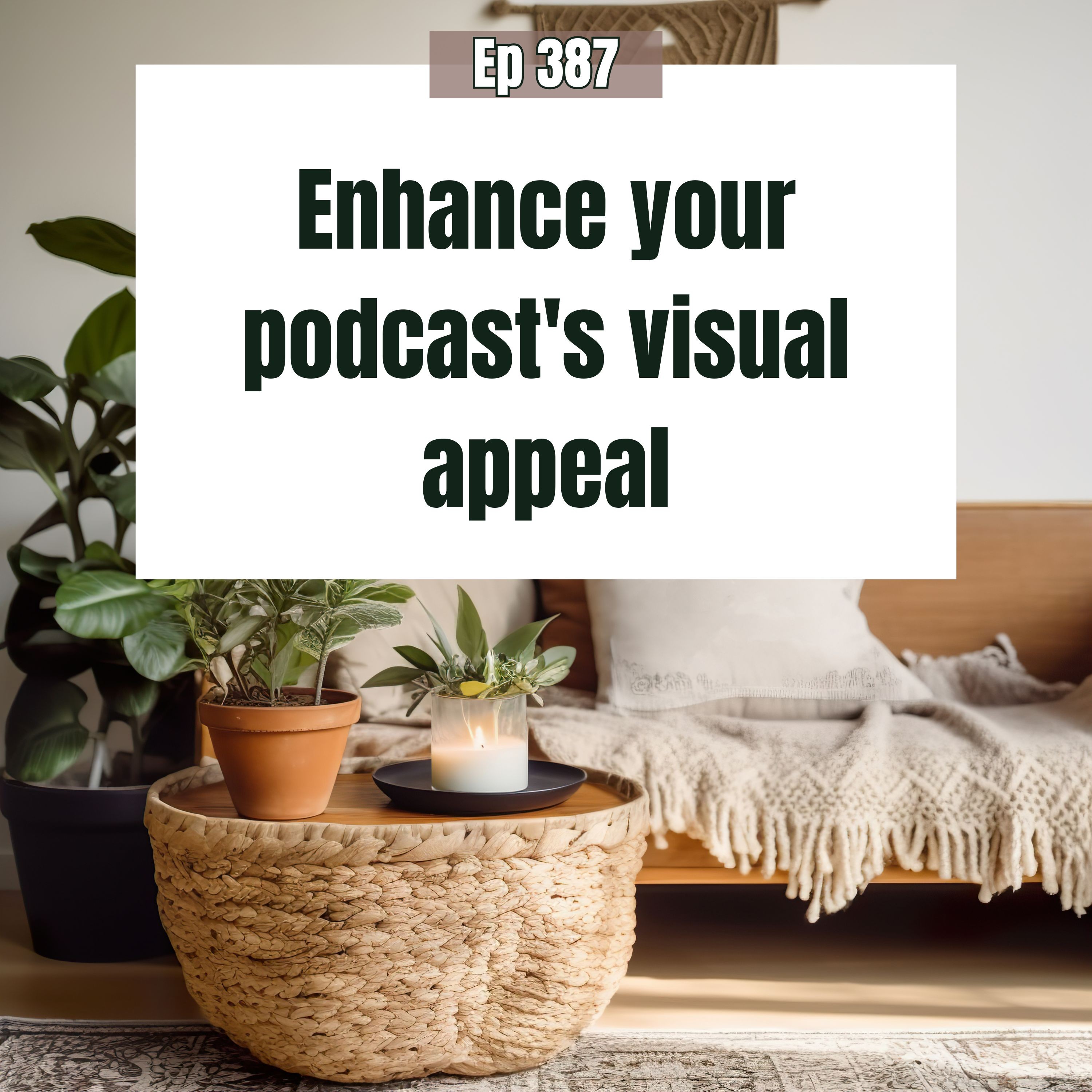 How to make your podcast visually appealing