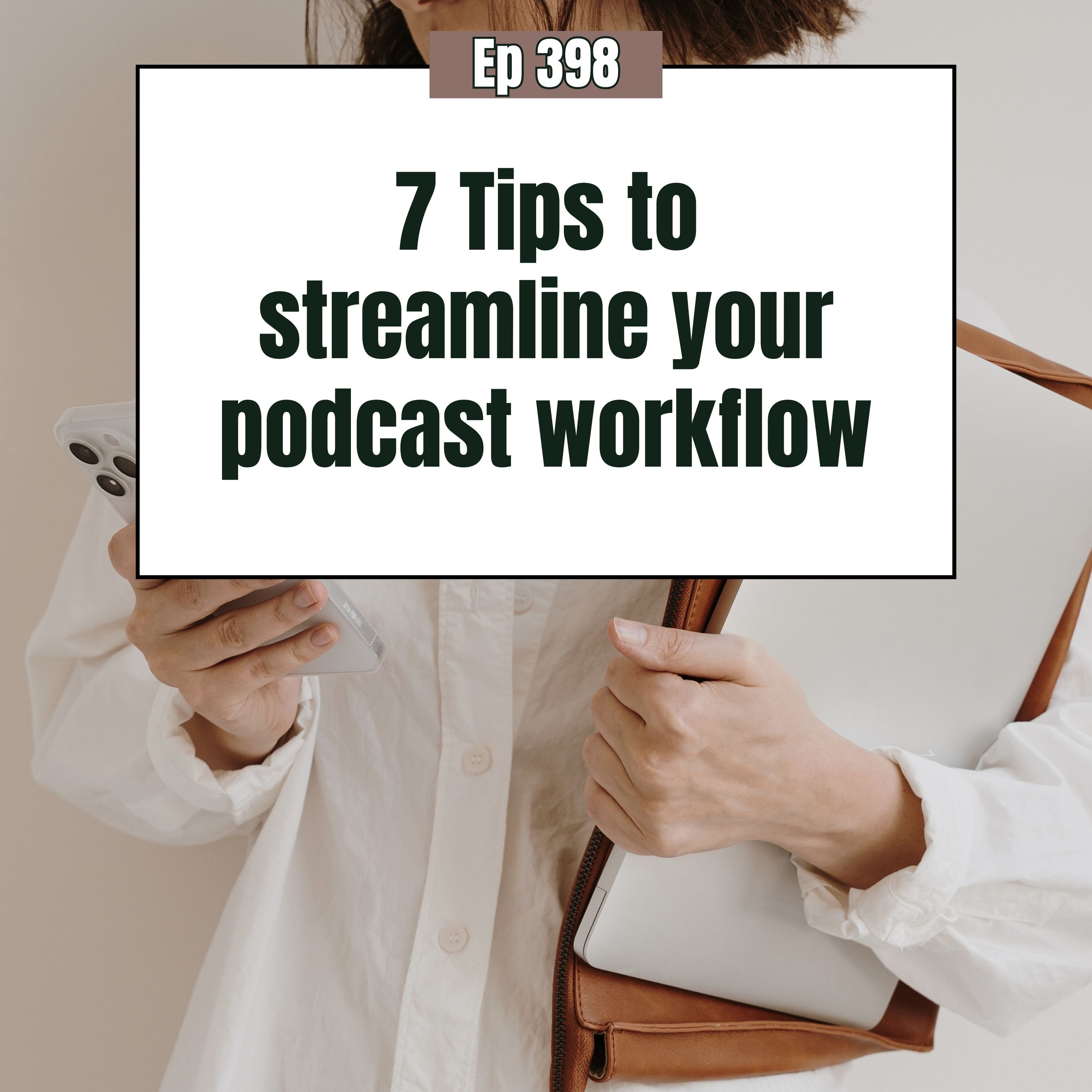 Podcasting organization for success! 7 simple steps to streamline your workflow and increase productivity