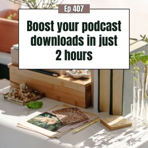 How to upgrade your podcast & get more downloads in just 2 hours this week!