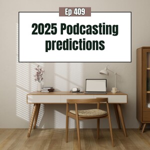 2025 Podcasting predictions you need to know (and how to adapt!)