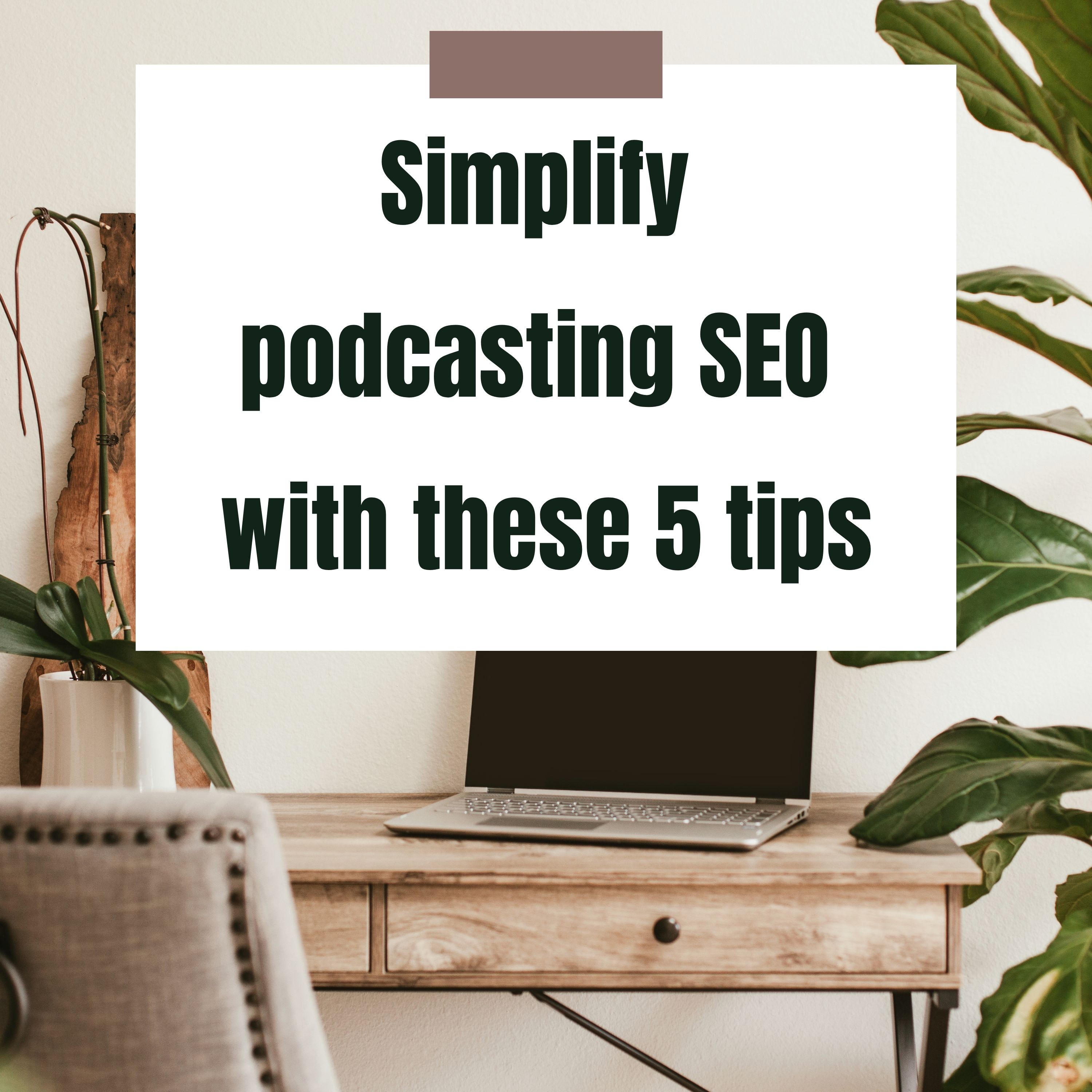 Podcasting overwhelm? 5 proven strategies to simplify podcast content creation and improve SEO