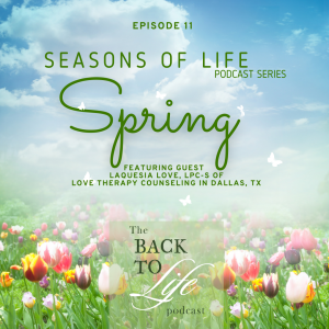 Seasons of Life Series: SPRING - THE GROWING SEASON