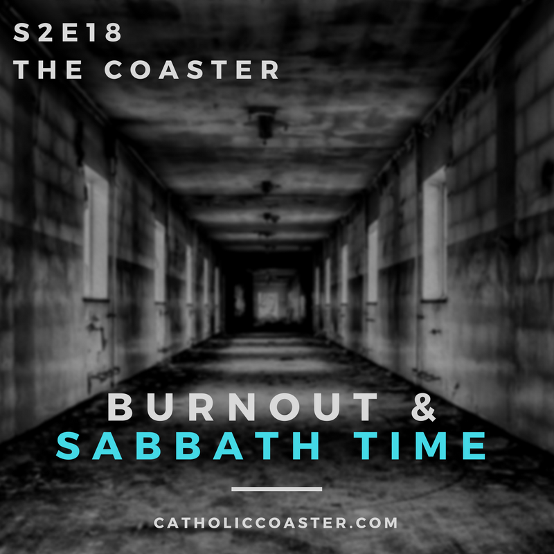 BURNOUT AND SABBATH TIME - S2E18