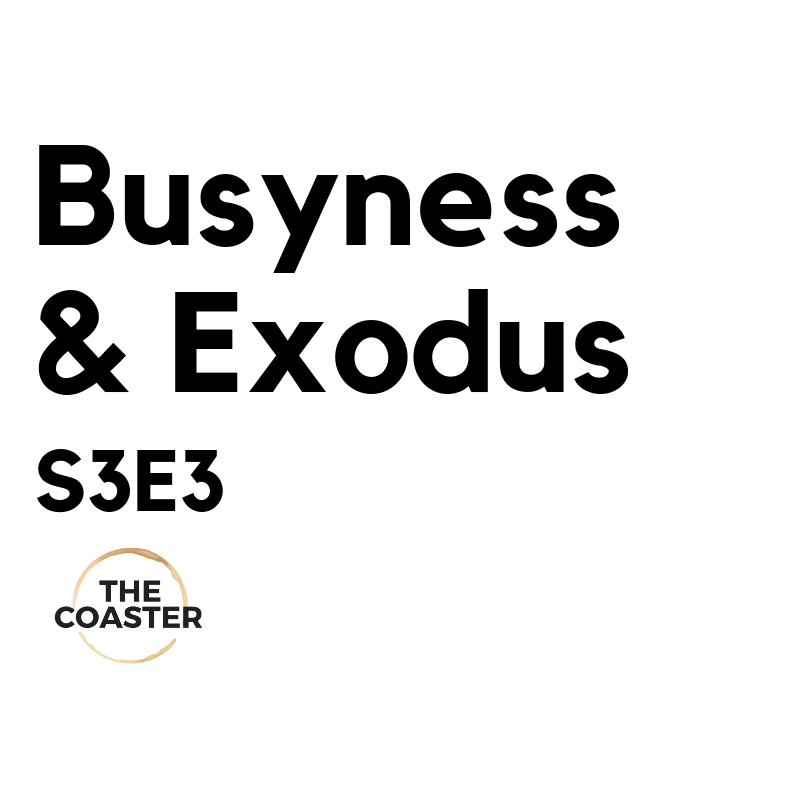 BUSYNESS & EXODUS - S3E3
