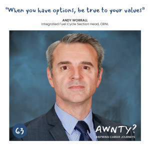 When you have options, be true to your values. Andy Worrall, Integrated Fuel Cycle Section Head, ORNL