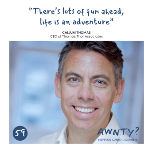 "There's lots of fun ahead, life is an adventure" Callum Thomas, CEO, Thomas Thor Associates