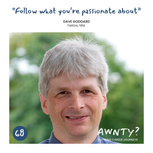 "Follow what you're passionate about" Dave Goddard, Fellow, NNL
