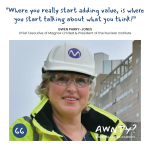 “Where you really start adding value, is where you start talking about what you think!” Gwen Parry-Jones, Chief Executive, Magnox Limited