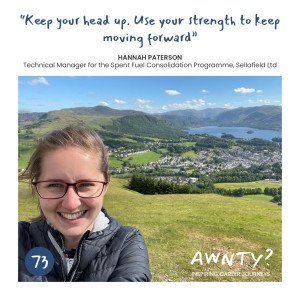 "Keep your head. Use your strength to keep moving forward." Hannah Paterson, Technical Manager for the Spent Fuel Consolidation Programme at Sellafield Ltd.