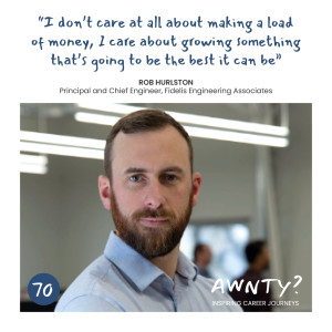 I don't care at all about making a load of money, I care about growing something that's going to be the best it can be. Rob Hurlston, Principal and Chief Engineer, Fidelis Engineering Associates.