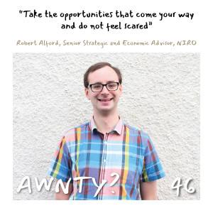 "Take the opportunities that come your way and do not feel scared” Robert Alford, Senior Strategic and Economic Advisor, NIRO.