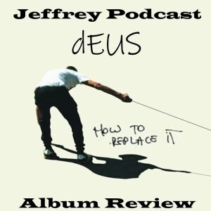Jeffrey Podcast Album Review: How to Replace it by dEUS
