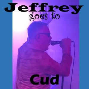 Jeffrey goes to Cud