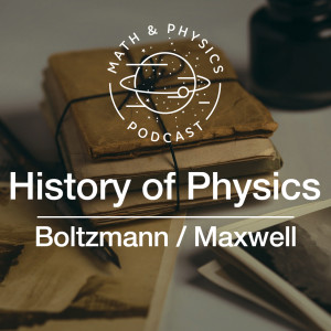 Episode #80 - History of Physics | Boltzmann & Maxwell