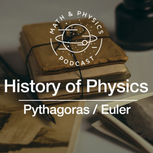 Episode #76 - History of Physics | Pythagoras & Euler