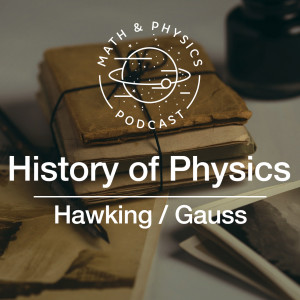 Episode #84 - History of Physics | Hawking & Gauss