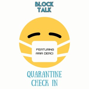 Block Talk- Episode 170 (Quarantine Check In with Aria Derci)