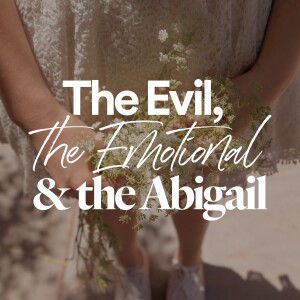 ”The Evil, the Emotional & the Abigail” (Video) - Ps. Leanne Matthesius