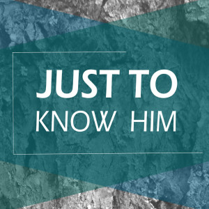Just to Know Him by Glenn Berry