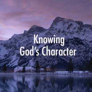 01-05-20 Knowing God’s Character by Mike Garzanelli
