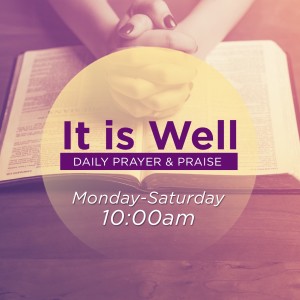 "It Is Well": Daily Prayer and Praise - May 13, 2020