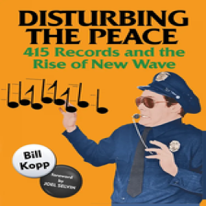Book Club - Bill Kopp author of Disturbing the Peace: 415 Records and the Rise of New Wave