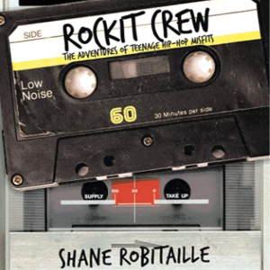 Book Club - Shane Robitaille author or Rockit Crew: The Adventures of Teenage Hip-Hop Misfits