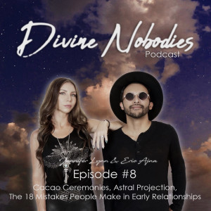 Cacao Ceremonies, Astral Projection and The 18 Mistakes People Make in Early Relationships