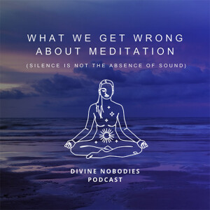 What We Get Wrong About Meditation + Silence Is Not The Absence Of Sound