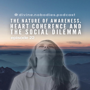 The Nature of Awareness, Heart Coherence and The Social Dilemma