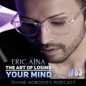 The Art Of Losing Your Mind (A Meditation For Life) with Eric Ajna