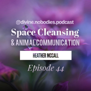 Space Cleansing and Animal Communication with Heather Mccall