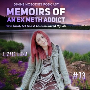 Memoirs Of An Ex Meth Addict : How Tarot, Art And A Chicken Saved My Life + Lizzie Luna