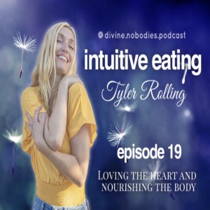 Loving The Heart & Nourishing The Body with Tyler Rolling (Intuitive Eating Coach)