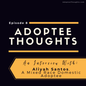 Interview with Aliyah Santos, a Mixed Race Domestic Adoptee