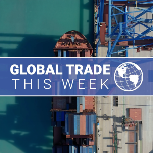 Global Trade This Week – Episode 161