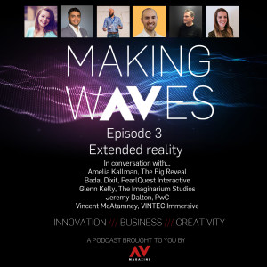 Making Waves Episode 3 - Extended reality