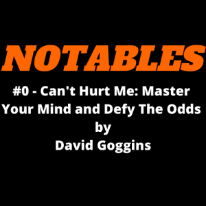 Notables #0 - Can‘t Hurt Me: Master Your Mind and Defy The Odds